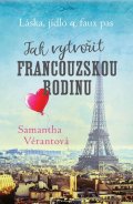 Vérantová Samantha: Láska, jídlo a faux pas - Jak vytvořit francouzskou rodinu