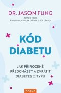 Fung Jason: Kód diabetu - Jak přirozeně předcházet a zvrátit diabetes 2. typu