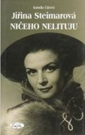 Čížová Kamila: Jiřina Steimarová - Ničeho nelituju