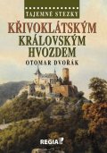 Dvořák Otomar: Tajemné stezky - Křivoklátským královským hvozdem