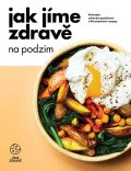 kolektiv autorů: Jak jíme zdravě na podzim: Průvodce zdravým podzimem s 94 sezónními recepty