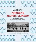 David Jan: Mrzneme napříč Vltavou - 100 let zimního plavání od dob průkopníka Alfréda 