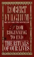 Fulghum Robert: From Beginning to End : The Rituals of Our Lives