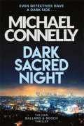 Connelly Michael: Dark Sacred Night : A Ballard and Bosch Thriller