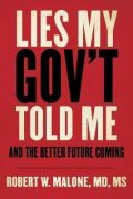 Malone Robert W.: Lies My Gov´t Told Me : And the Better Future Coming