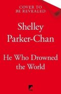 Parker-Chan Shelley: He Who Drowned the World