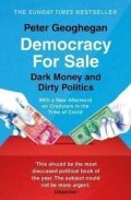 Geoghegan Peter: Democracy For Sale : Dark Money and Dirty Politics