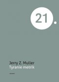 Muller Jerry Z.: Tyranie metrik