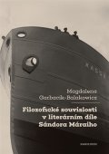 Garbacik-Balakowicz Magdalena: Filozofické souvislosti v literárním díle Sándora Máraiho