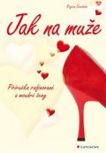 Swoboda Regina: Jak na muže - Příručka rafinované a moudré ženy