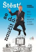 Voříšek Karel: Štěstí se dá naučit - Můj život bez strachů a bez rohlíků