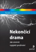 Lyons Scott: Nekončící - Jak zmírnit vypjaté prožívání