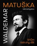 Bystrov Michal: Waldemar Matuška: Snům ostruhy dát