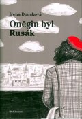 Dousková Irena: Oněgin byl Rusák - Pokračování bestselleru Hrdý Budžes