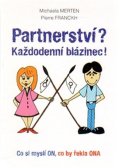 Merten Michaela: Partnerství? Každodenní blázinec! - Co si myslí ON, co by řekla ONA