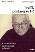 Ruotolo Grazia: Ježíši, postarej se ty! - P. Dolindo Ruotolo ve vzpomínkách své neteře