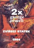 Orwell George: 2x Orwell (1984, Zvířecí statek)