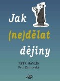 Havlík Petr: Jak (ne)dělat dějiny