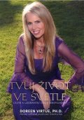 Virtue Doreen: Tvůj život ve světle - Cesta k uzdravení skrze sebepoznání