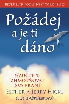 Hicks Esther: Požádej a je ti dáno - Naučte se zhmotňovat svá přání