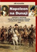 Kovařík Jiří: Napoleon na Dunaji - Aspern a Wagram: První Napoleonova porážka a poslední 