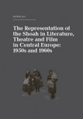 Holý Jiří: The Representation of the Shoah in Literature, Theatre and Film in Central 