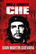 Guevara Juan Martin: Můj bratr Che