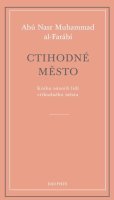 al-Farábí Abú Nasr Muhammad: Ctihodné město - Kniha názorů lidí ctihodného města