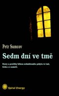 Sumcov Petr: Sedm dní ve tmě - Stavy a prožitky během sedmidenního pobytu ve tmě, tichu 