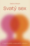 Hirsch Debra: Svatý sex - O spiritualitě a a sexualitě naostro