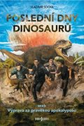 Socha Vladimír: Poslední dny dinosaurů aneb Výprava za pravěkou apokalypsou