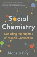 King Marissa: Social Chemistry : Decoding the Patterns of Human Connection