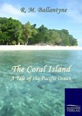 Ballantyne Robert Michael: The Coral Island : A Tale of the Pacific Ocean