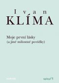 Klíma Ivan: Moje první lásky ( a jiné milostné povídky) - Spisy 1 - váz.