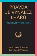von Foerster Heinz: Pravda je vynález lhářů - Rozhovory skeptiků