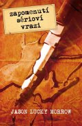 Morrow Jason Lucky: Zapomenutí sérioví vrazi