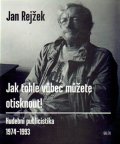 Rejžek Jan: Jak tohle vůbec můžete otisknout!