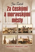 Žáček Jan: Za českými a moravskými městy - Pověsti, příběhy, lidé