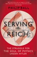 Ball Philip: Serving the Reich