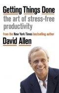 Allen David: Getting Things Done : The Art of Stress-free Productivity
