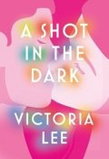 Lee Victoria: A Shot in the Dark: A deeply romantic love story you will never forget