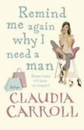 Carroll Claudia: Remind Me Again Why I Need a Man