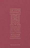 Sieghart William: The Poetry Pharmacy : Tried-and-True Prescriptions for the Heart, Mind and