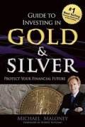 Maloney Michael: Guide to Investing in Gold & Silver : Protect Your Financial Future