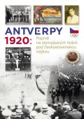 kolektiv autorů: Antverpy 1920: Poprvé na olympijských hrách pod československou vlajkou