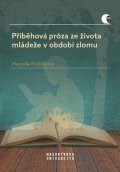 Hrdličková Marcela: Příběhová próza ze života mládeže v období zlomu