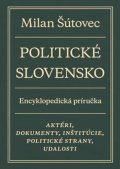 Šútovec Milan: Politické Slovensko - Aktéri, dokumenty, inštitúcie, politické strany, udal