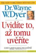 Dyer Wayne W.: Uvidíte to,až tomu uvěříte (cesta k osobní proměně)