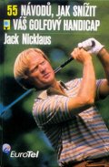 Nicklaus Jack: 55 návodů, jak sníž váš golfový handicap