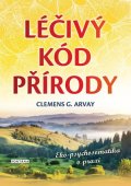 Arvay Clemens G.: Léčivý kód přírody - Eko-psychosomatika v praxi